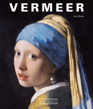 Vermeer : la fabrique de la gloire - Jan Blanc