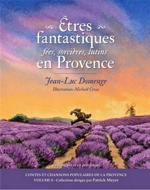 Etres fantastiques en Provence : fées, sorcières, lutins - Jean-Luc Domenge