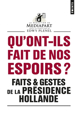 Faits & gestes de la présidence Hollande. Qu'ont-ils fait de nos espoirs ? - Mediapart (périodique)