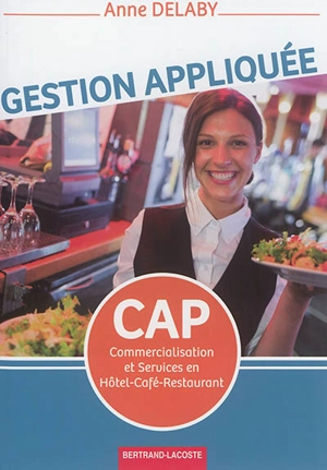 Gestion appliquée : CAP commercialisation et services en hôtel-café-restaurant - Anne Delaby