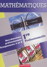 Mathématiques, 1re professionnelle : baccalauréats professionnels, groupements A et B - Alain Redding