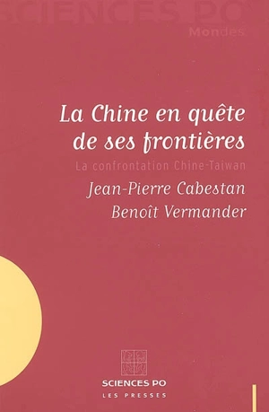 La Chine en quête de ses frontières : la confrontation Chine-Taiwan - Jean-Pierre Cabestan