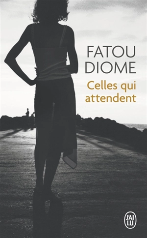 Celles qui attendent - Fatou Diome