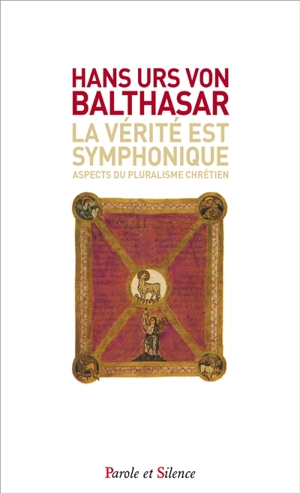 La vérité est symphonique : aspects du pluralisme chrétien - Hans Urs von Balthasar