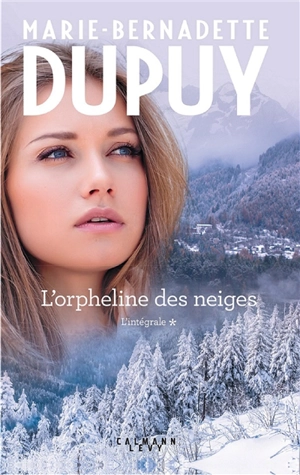 L'orpheline des neiges : l'intégrale. Vol. 1 - Marie-Bernadette Dupuy