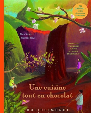 Une cuisine tout en chocolat : recettes autour du monde et du chocolat - Alain Serres