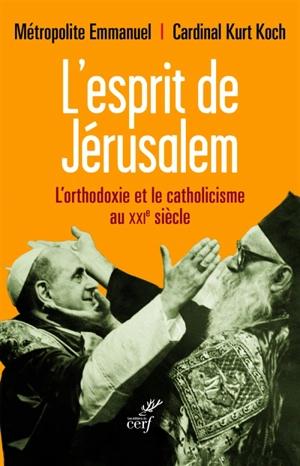 L'esprit de Jérusalem : l'orthodoxie et le catholicisme au XXIe siècle - Emmanuel