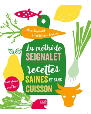 La méthode Seignalet : recettes saines et sans cuisson : sans gluten et sans lait - Anne Seignalet