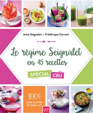 Le régime Seignalet en 45 recettes : spécial cru - Anne Seignalet