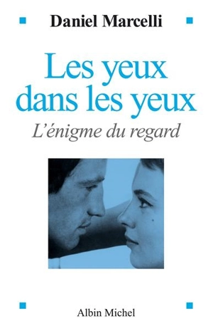 Les yeux dans les yeux : l'énigme du regard - Daniel Marcelli