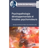 Julian de Ajuriaguerra et la naissance de la psychomotricité. Vol. 2. Psychopathologie développementale et troubles psychomoteurs - Julian de Ajuriaguerra