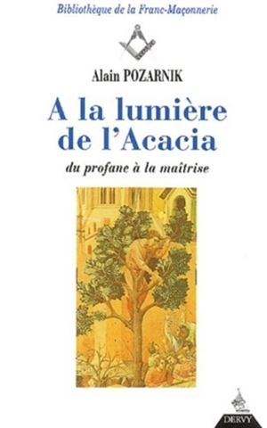 A la lumière de l'acacia : du profane à la maîtrise - Alain Pozarnik