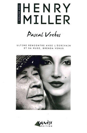 Une semaine avec Henry Miller : ultime rencontre avec l'écrivain et sa muse, Brenda Venus - Henry Miller