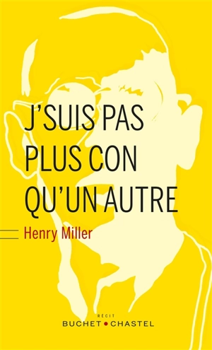J'suis pas plus con qu'un autre : récit - Henry Miller