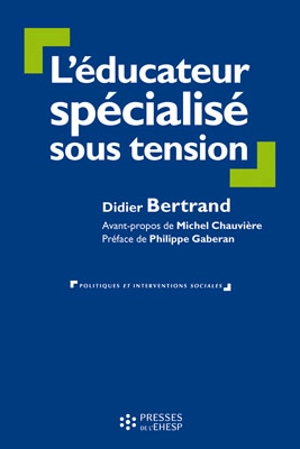 L'éducateur spécialisé sous tension - Didier Bertrand