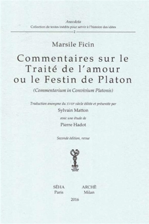 Commentaires sur le Traité de l'amour ou Le festin de Platon. Commentarium in Convivium Platonis - Marsile Ficin