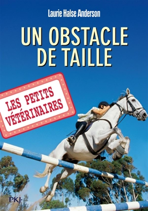 Les petits vétérinaires. Vol. 9. Un obstacle de taille - Laurie Halse Anderson