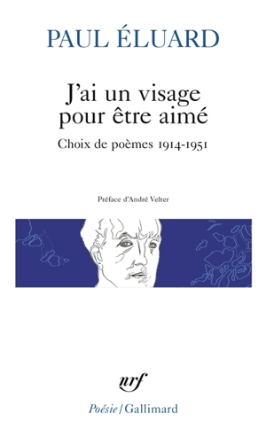 J'ai un visage pour être aimé : choix de poèmes 1914-1951 - Paul Eluard