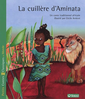 La cuillère d'Aminata : un conte traditionnel africain - Cécile Arnicot