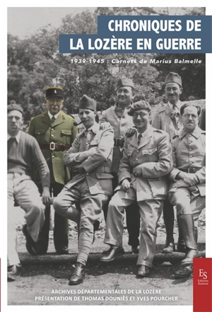 Chroniques de la Lozère en guerre. 1939-1945 : carnets de Marius Balmelle - Marius Balmelle