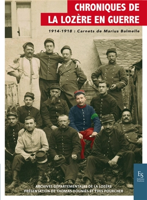 Chroniques de la Lozère en guerre. 1914-1918 : carnets de Marius Balmelle - Marius Balmelle
