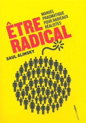 Etre radical : manuel pragmatique pour radicaux réalistes - Saul David Alinsky