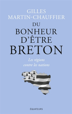 Du bonheur d'être breton : les régions contre les nations - Gilles Martin-Chauffier