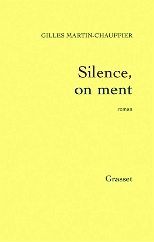 Silence, on ment - Gilles Martin-Chauffier