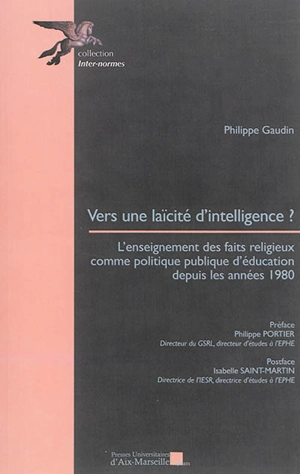 Vers une laïcité d'intelligence ? : l'enseignement des faits religieux comme politique publique d'éducation depuis les années 1980 - Philippe Gaudin