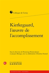 Kierkegaard, l'oeuvre de l'accomplissement : actes du colloque de Cerisy-la-Salle, du 8 au 15 juillet 2013 - Centre culturel international (Cerisy-la-Salle, Manche). Colloque (2013)