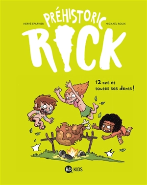 Préhistoric Rick. Vol. 5. 12 ans et toutes ses dents ! - Hervé Eparvier