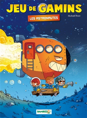 Jeu de gamins. 4, Les astronautes + poster - Mickaël Roux