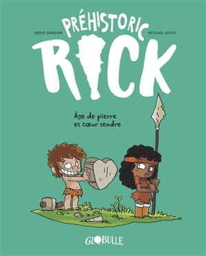 Préhistoric Rick. Vol. 3. Age de pierre et coeur tendre - Hervé Eparvier