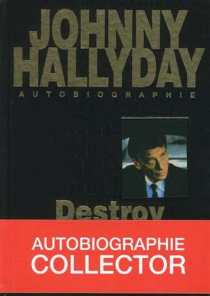 Destroy : autobiographie - Johnny Hallyday