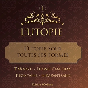 L'utopie. Vol. 1. L'utopie sous toutes ses formes