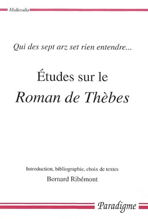 Etudes sur le Roman de Thèbes : qui des sept arz set rien entendre...