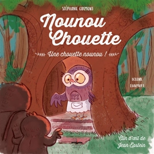 Nounou chouette. Une chouette nounou ! - Stéphanie Guimont