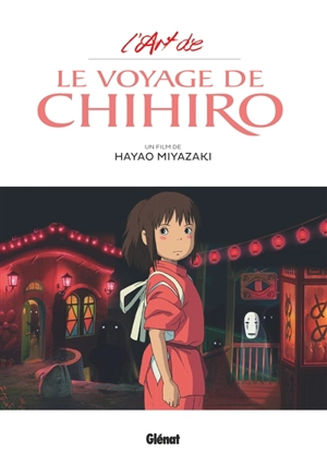 L'art de : Le voyage de Chihiro : un film de Hayao Miyazaki - Hayao Miyazaki