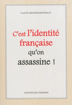 C'est l'identité française qu'on assassine ! - Claude Meunier Berthelot