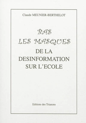 Bas les masques : de la désinformation sur l'école - Claude Meunier Berthelot