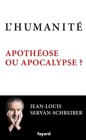 L'humanité : apothéose ou apocalypse ? - Jean-Louis Servan-Schreiber