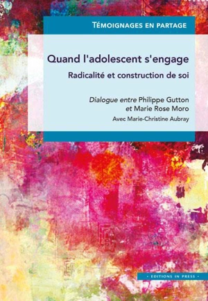 Quand l'adolescent s'engage : radicalité et construction de soi - Philippe Gutton