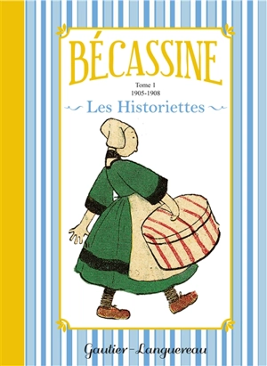Bécassine : les historiettes. Vol. 1. 1905-1908 - Caumery
