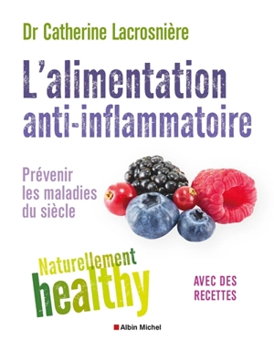 L'alimentation anti-inflammatoire : prévenir les maladies du siècle - Catherine Lacrosnière