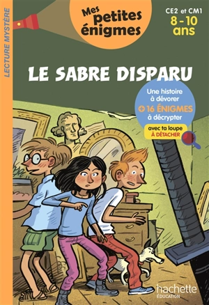 Le sabre disparu : CE2 et CM1, 8-10 ans : 16 énigmes à décrypter avec ta loupe - Henriette Wich