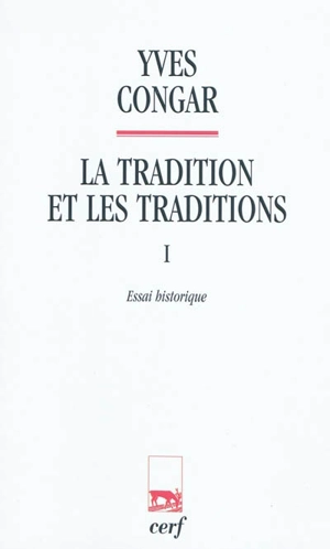 La tradition et les traditions. Vol. 1. Essai historique - Yves Congar