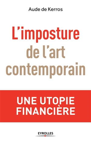 L'imposture de l'art contemporain : une utopie financière - Aude de Kerros
