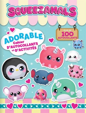 Squeezamals. Adorable cahier d'autocollants et d'activités : plus de 100 autocollants - Anne Paradis