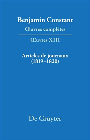 Oeuvres complètes. Oeuvres. Vol. 13. Articles de journaux : 1819-1820 - Benjamin Constant