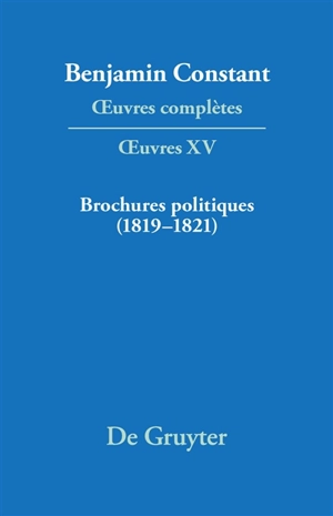 Oeuvres complètes. Oeuvres. Vol. 15. Brochures politiques : 1819-1821 - Benjamin Constant